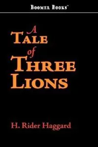 A Tale of Three Lions by Henry Rider Haggard