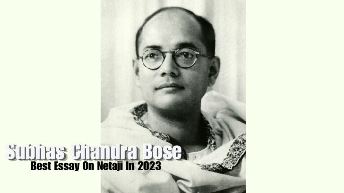 Subhas Chandra Bose: Best Essay On Netaji In 2023