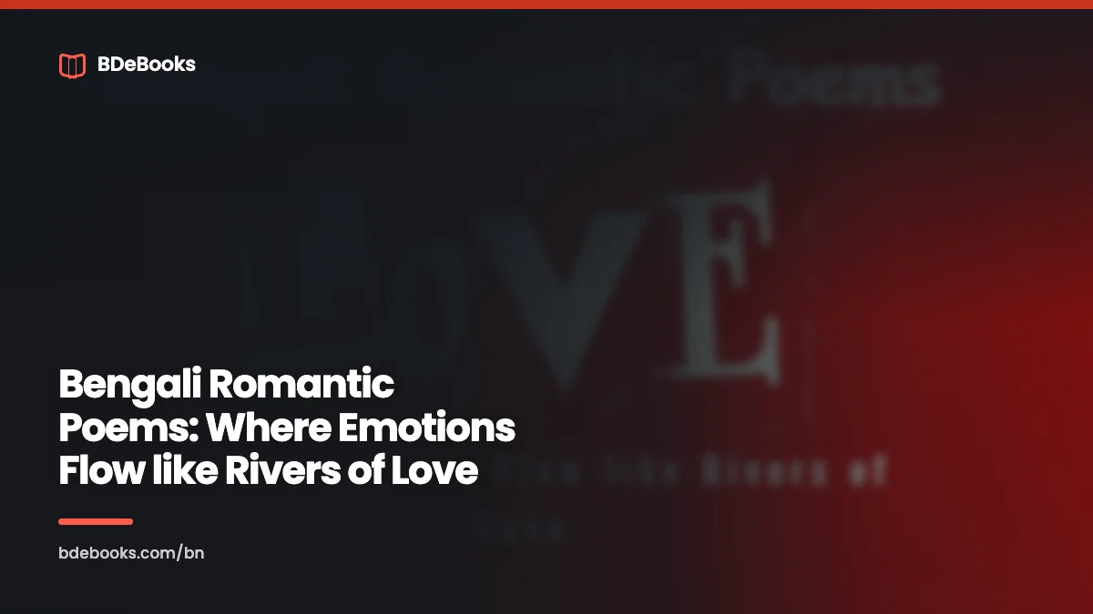 Bengali Romantic Poems: Where Emotions Flow like Rivers of Love