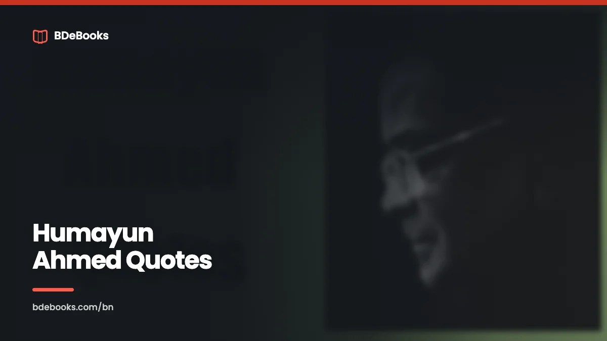 Humayun Ahmed Quotes: Best Quotes With Elaborated Discussion In 2023