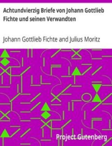 Achtundvierzig Briefe von Johann Gottlieb Fichte und seinen Verwandten by Johann Gottlieb Fichte, book cover