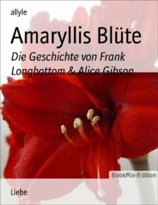 Amaryllis Blüte, Die Geschichte von Frank Longbottom und Alice Gibson by Allyle, book cover