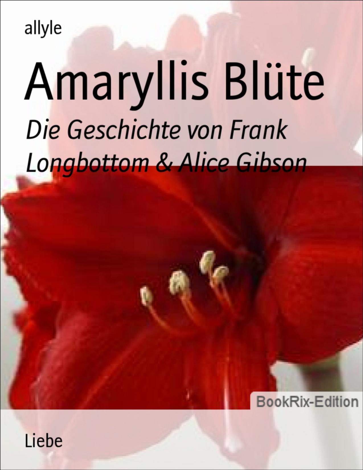 Buchcover: Amaryllis Blüte, Die Geschichte von Frank Longbottom und Alice Gibson von Allyle
