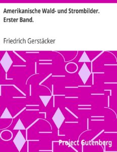 Amerikanische Wald- und Strombilder: Erster Band, Buchcover
