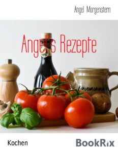 Angel’s Rezepte by Angel Morgenstern, book cover