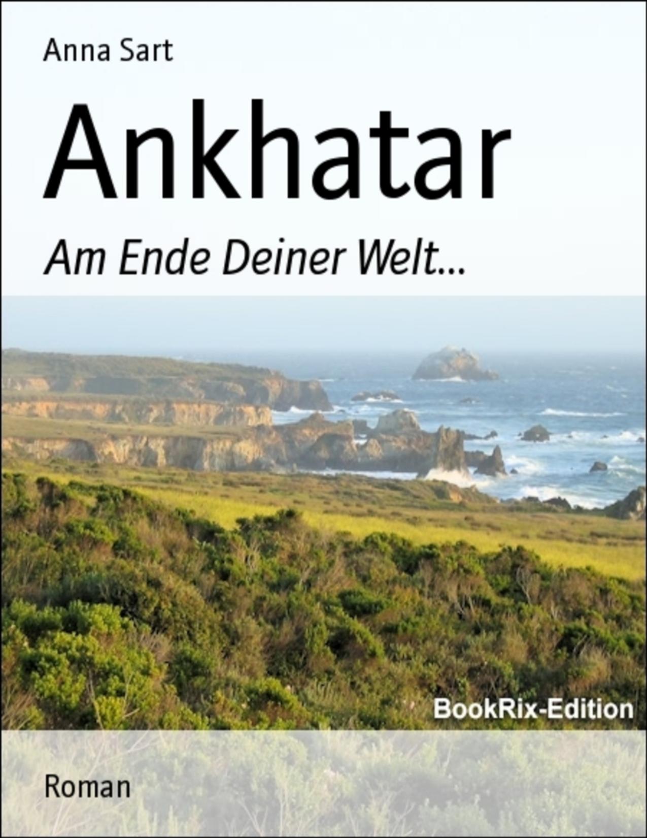 Buchcover: Ankhatar, Am Ende Deiner Welt von Anna Sart
