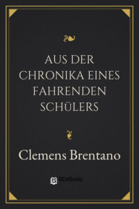 Aus der Chronika eines fahrenden Schülers by Clemens Brentano, book cover