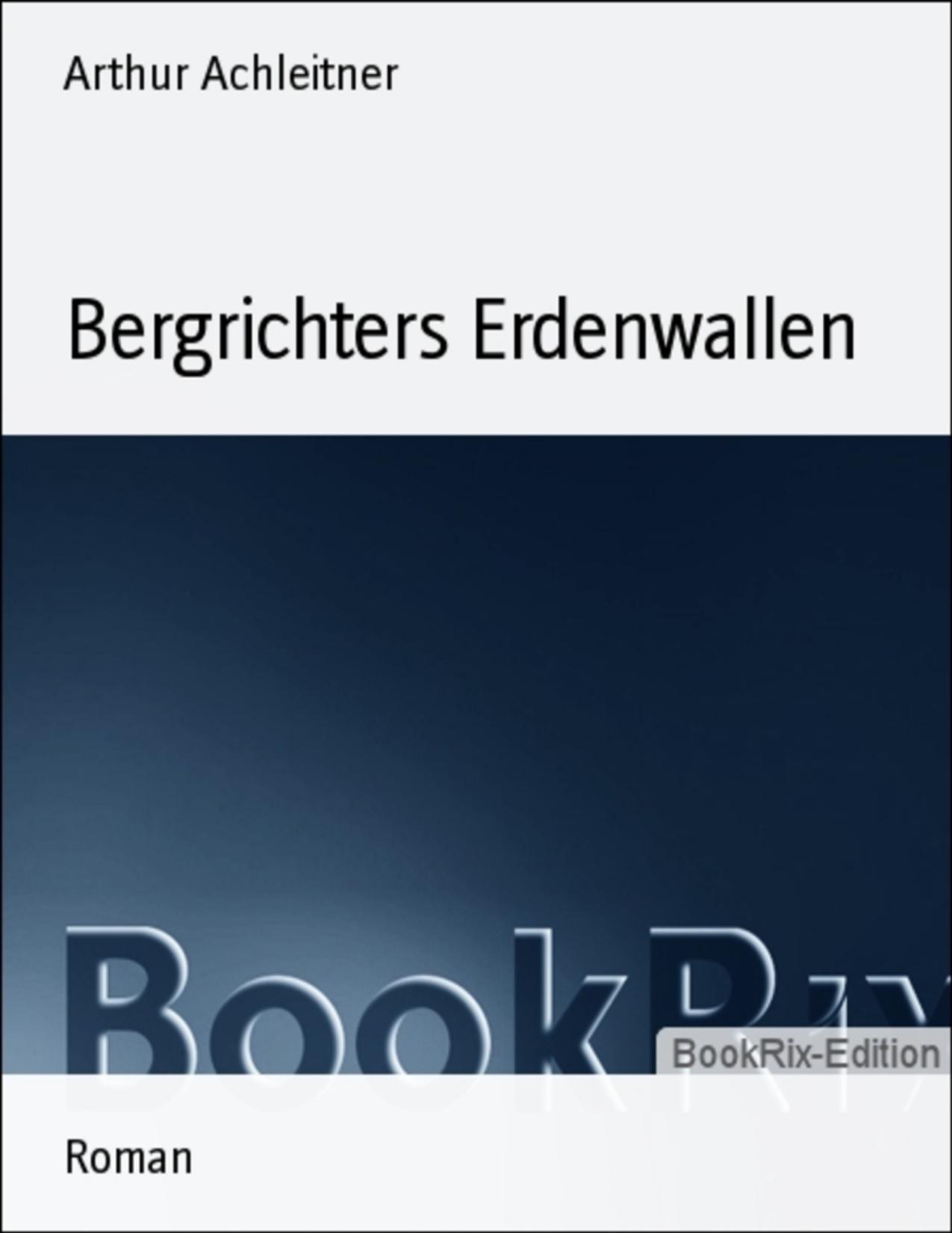 Buchcover: Bergrichters Erdenwallen von Arthur Achleitner