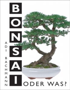 Bonsai oder was? by Adi Bachmann, book cover