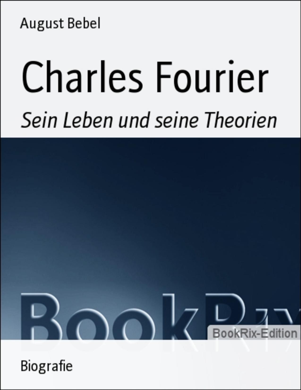 Buchcover: Charles Fourier, Sein Leben und seine Theorien von August Bebel