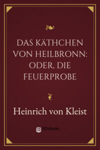 Das Käthchen von Heilbronn: Oder, die Feuerprobe by Heinrich von Kleist, book cover