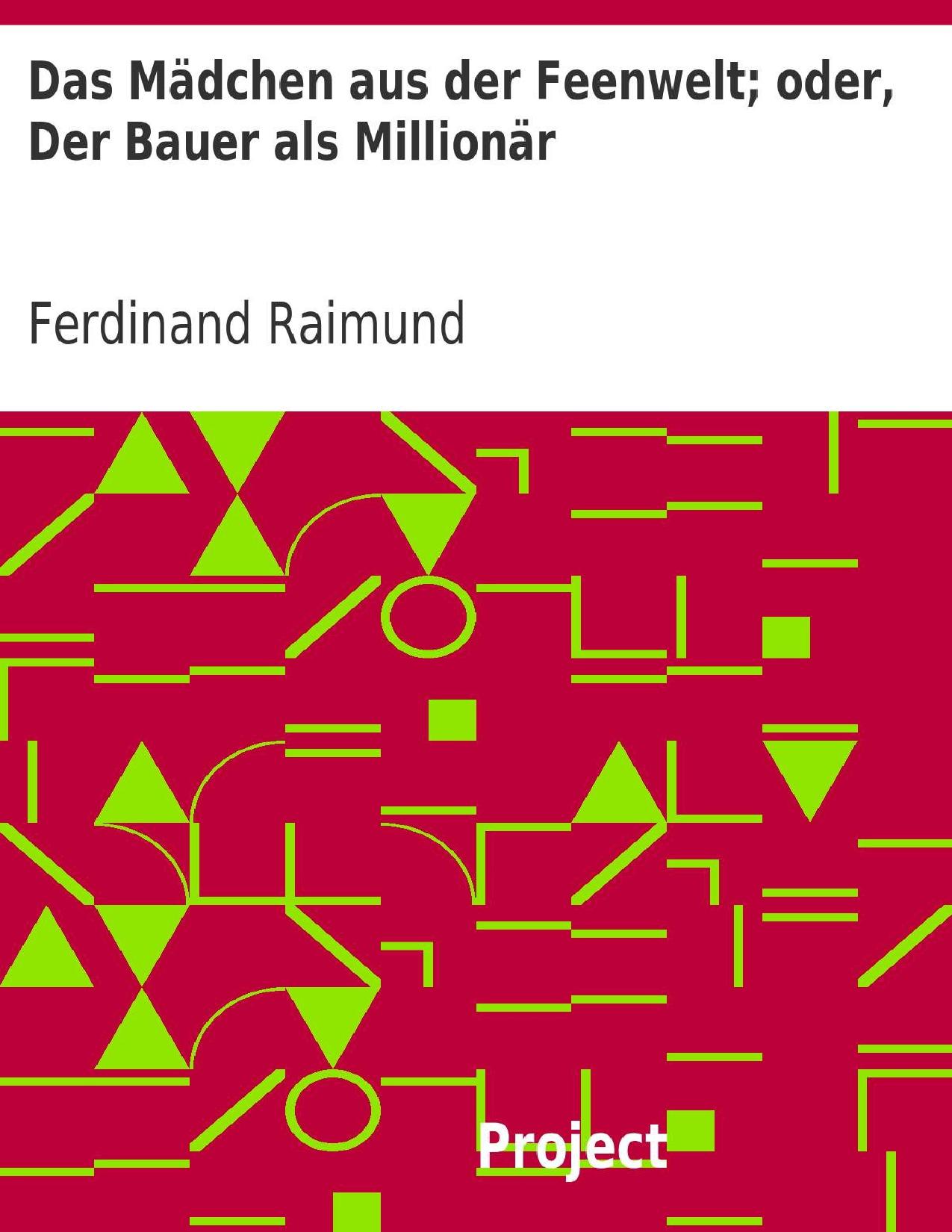 Buchcover: Das Mädchen aus der Feenwelt, oder Der Bauer als Millionär von Ferdinand Raimund