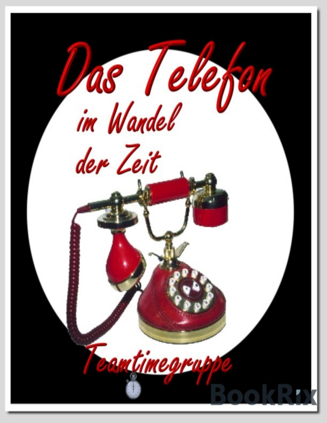 Buchcover: Das Telefon im Wandel der Zeit von Autorengruppe Teamtime