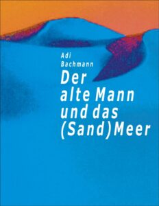 Der alte Mann und das (Sand)Meer by Adi Bachmann, book cover