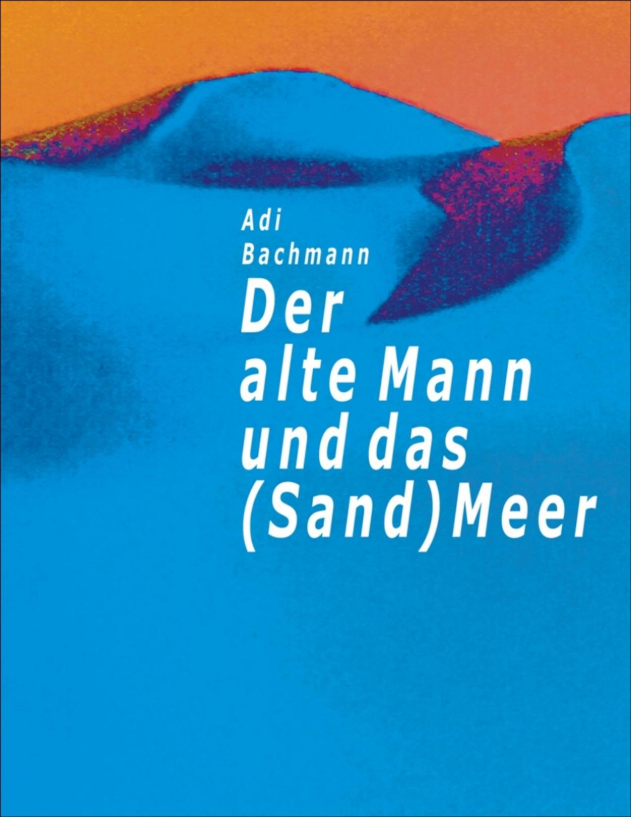 Buchcover: Der alte Mann und das (Sand)Meer von Adi Bachmann