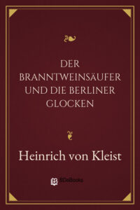 Der Branntweinsäufer und die Berliner Glocken by Heinrich von Kleist, book cover