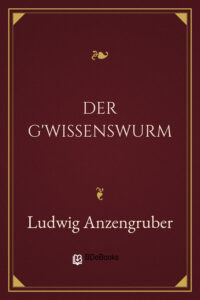 Der G’wissenswurm by Ludwig Anzengruber, book cover