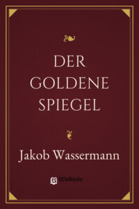 Der goldene Spiegel by Jakob Wassermann, book cover