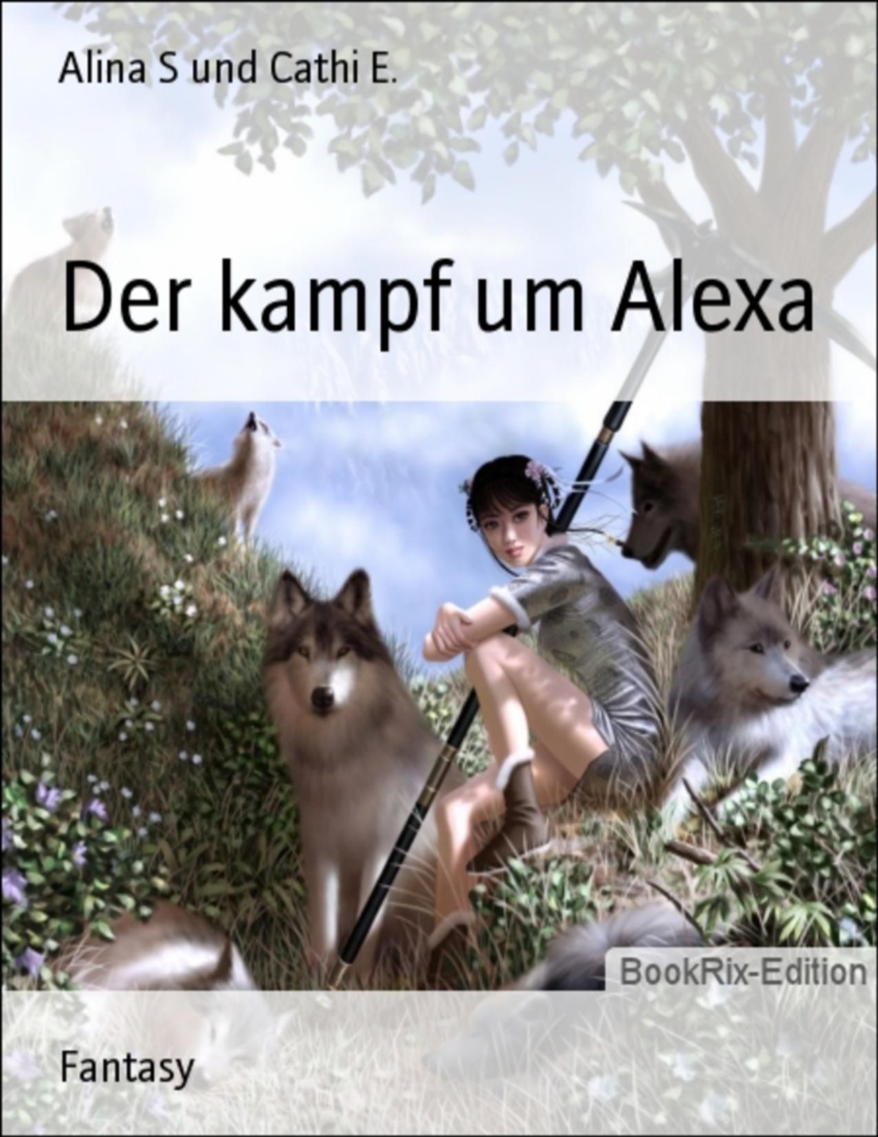 Buchcover: Der kampf um Alexa von Alina S und Cathi E.