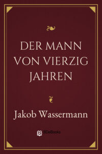 Der Mann von vierzig Jahren by Jakob Wassermann, book cover