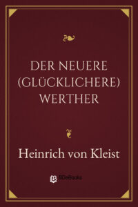 Der neuere (glücklichere) Werther by Heinrich von Kleist, book cover