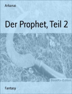 Der Prophet, Teil 2 by Arkanai, book cover