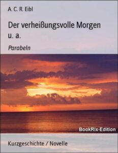 Der verheißungsvolle Morgen u. a. by A. C. R. Eibl, book cover