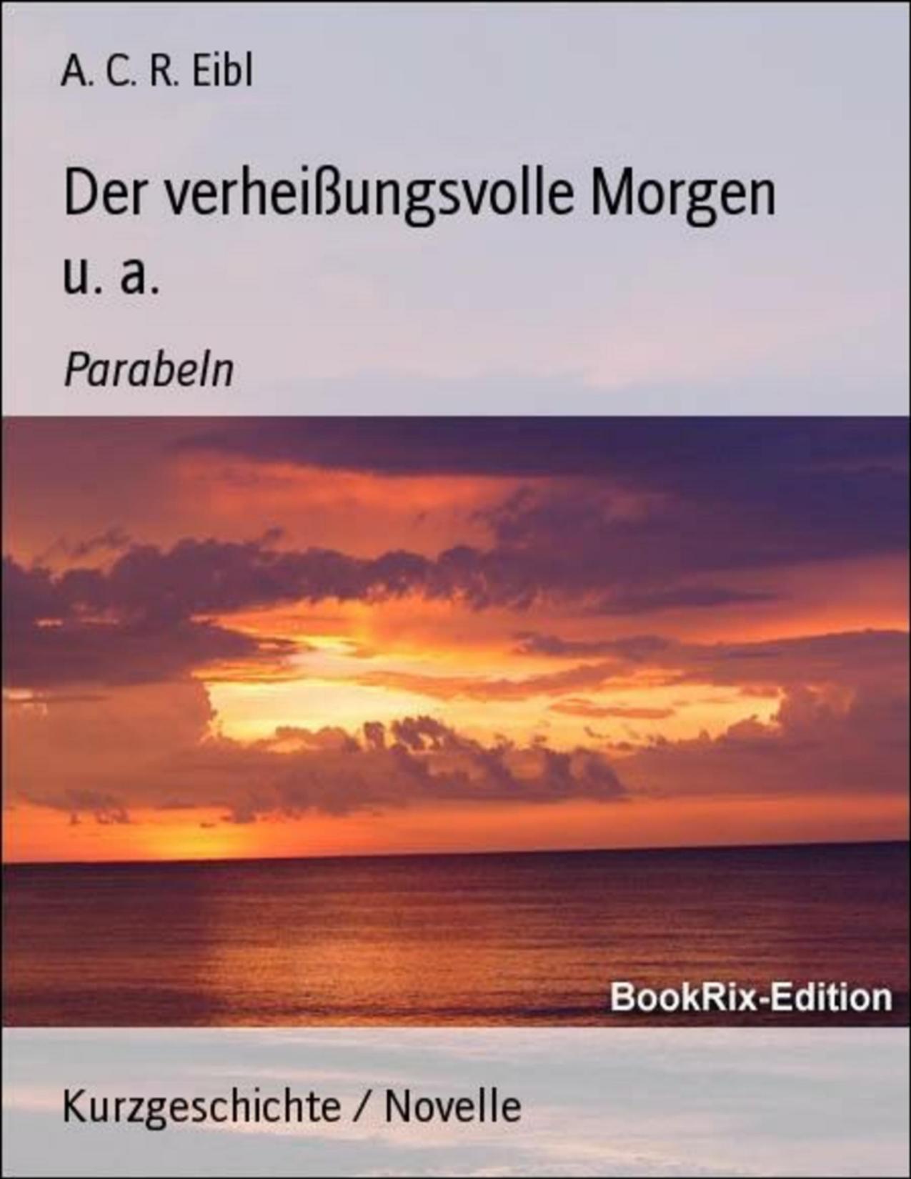 Buchcover: Der verheißungsvolle Morgen u. a. von A. C. R. Eibl