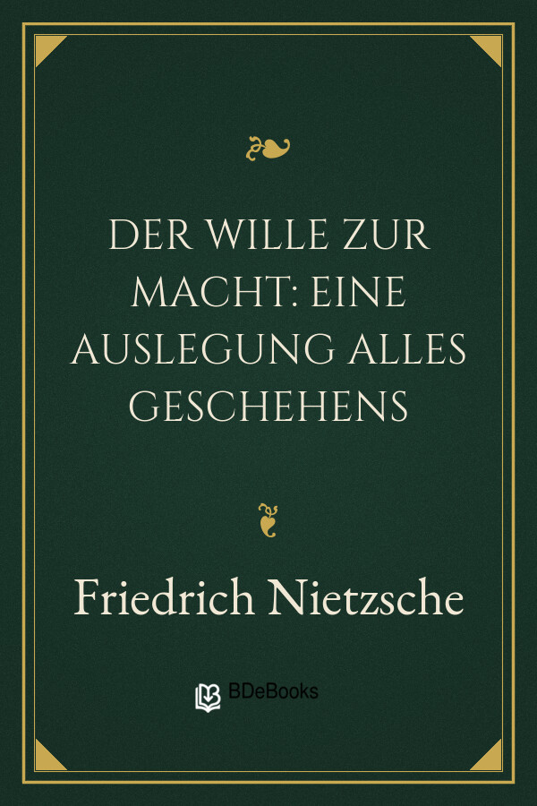 Buchcover: Der Wille zur Macht: Eine Auslegung alles Geschehens von Friedrich Nietzsche
