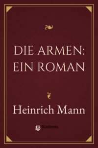 Die Armen: Ein Roman by Heinrich Mann, book cover