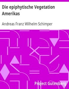 Die epiphytische Vegetation Amerikas by Andreas Franz Wilhelm Schimper, book cover