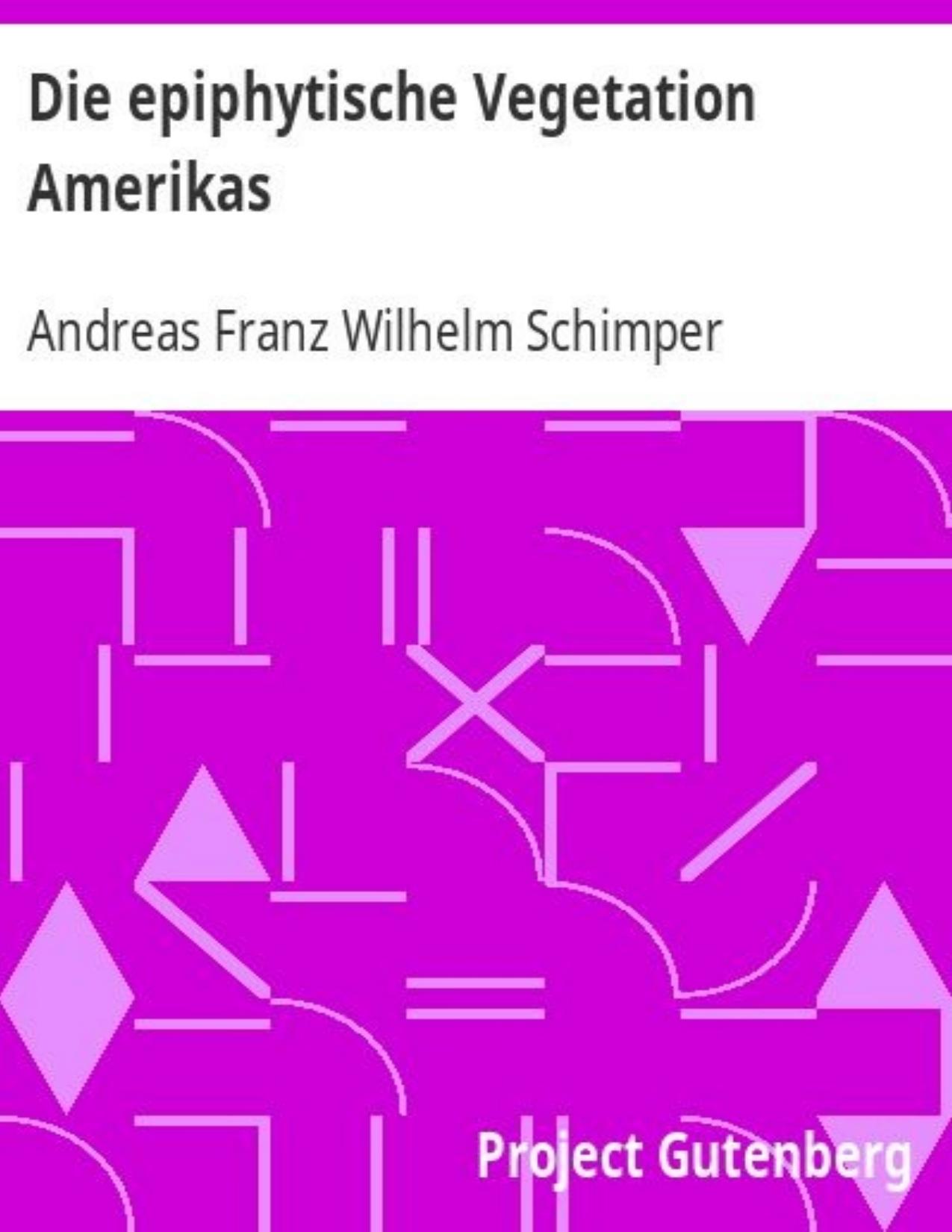 Buchcover: Die epiphytische Vegetation Amerikas von Andreas Franz Wilhelm Schimper