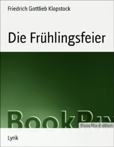 Die Frühlingsfeier by Friedrich Gottlieb Klopstock, book cover