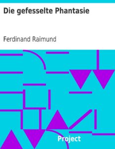Die gefesselte Phantasie by Ferdinand Raimund, book cover