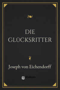 Die Glücksritter by Joseph von Eichendorff, book cover