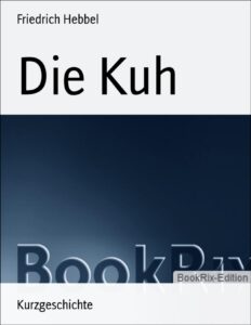 Die Kuh by Friedrich Hebbel, book cover