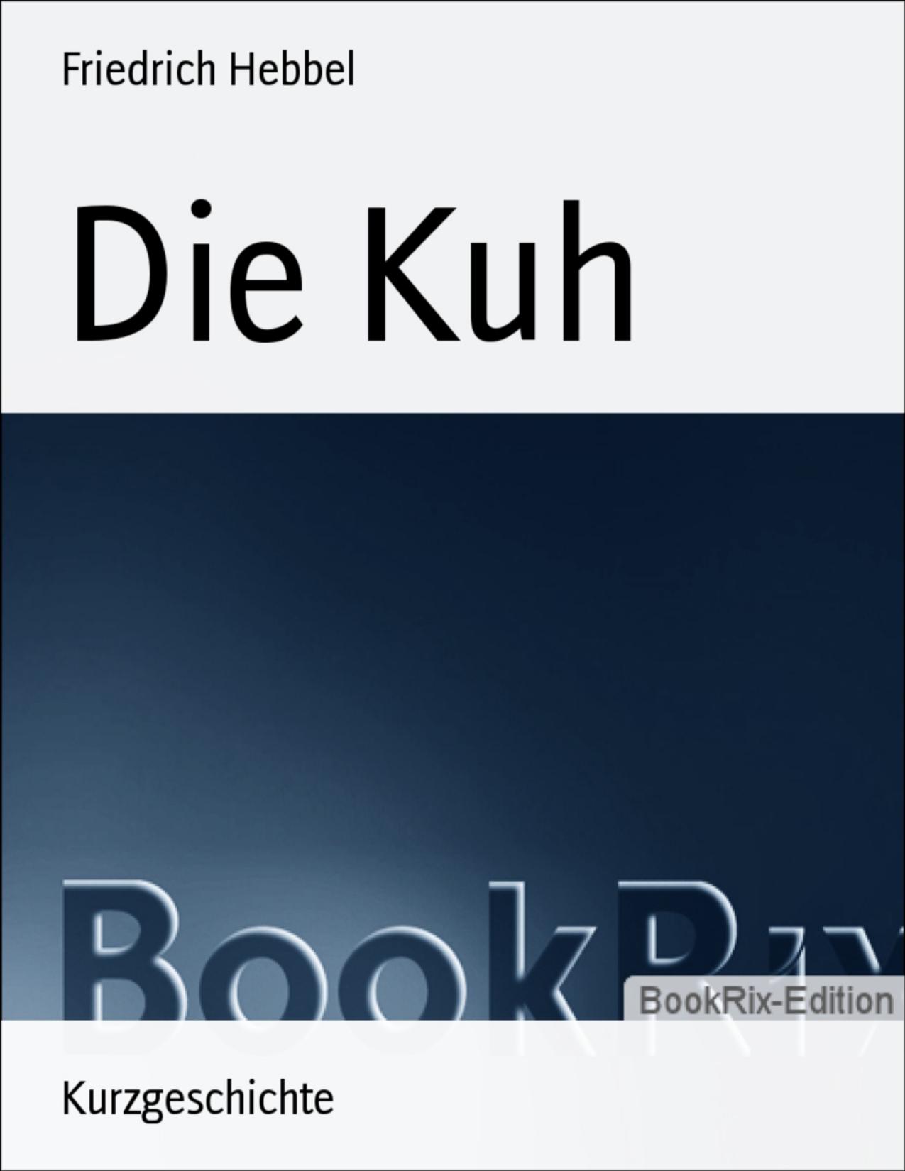 Buchcover: Die Kuh von Friedrich Hebbel