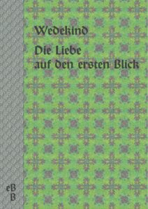 Die Liebe auf den ersten Blick by Frank Wedekind, book cover