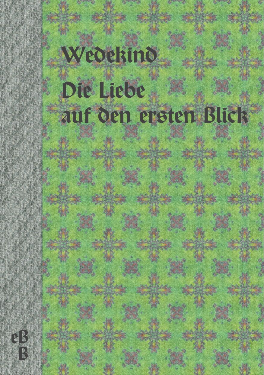 Buchcover: Die Liebe auf den ersten Blick von Frank Wedekind
