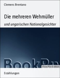 Die mehreren Wehmüller by Clemens Brentano, book cover