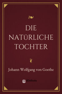 Die natürliche Tochter by Johann Wolfgang von Goethe, book cover