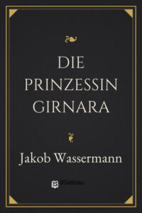 Die Prinzessin Girnara by Jakob Wassermann, book cover