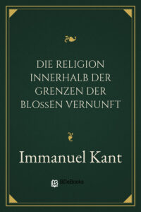 Die Religion innerhalb der Grenzen der bloßen Vernunft by Immanuel Kant, book cover