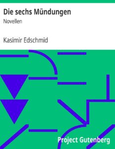 Die sechs Mündungen by Kasimir Edschmid, book cover