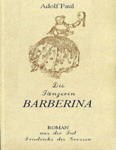 Die Tänzerin Barberina: Roman aus der Zeit Friedrichs des Grossen by Adolf Paul, book cover