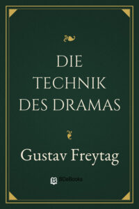 Die Technik des Dramas by Gustav Freytag, book cover
