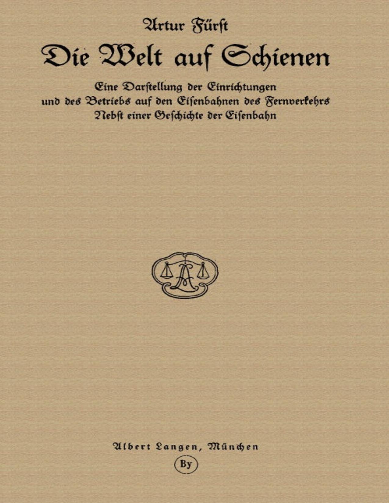 Buchcover: Die Welt auf Schienen, Eine Darstellung der Einrichtungen und des Betriebs auf den Eisenbahnen des Fernverkehrs, Nebst einer Geschichte der Eisenbahn von Artur Fürst