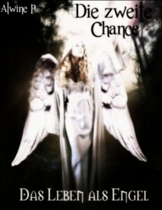 Die zweite Chance!, Das Leben als Engel by Alwine, book cover