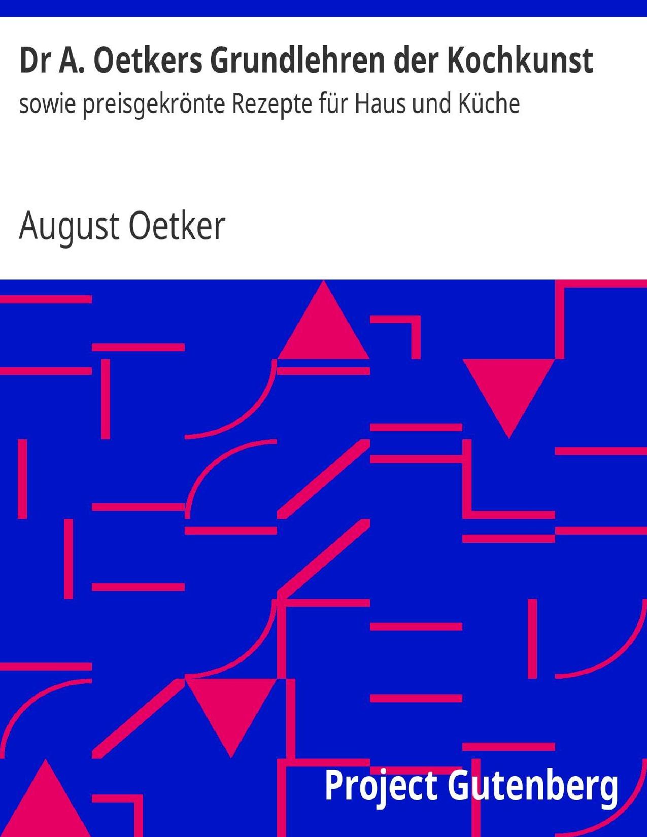 Buchcover: Dr A. Oetkers Grundlehren der Kochkunst sowie preisgekrönte Rezepte für Haus und Küche von August Oetker