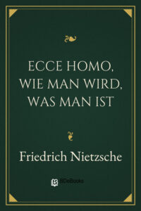 Ecce homo, Wie man wird, was man ist by Friedrich Nietzsche, book cover